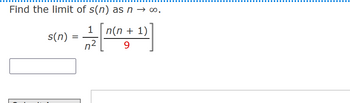 ### Problem Statement

**Find the limit of \( s(n) \) as \( n \to \infty \).**

### Function Definition

\[ s(n) = \frac{1}{n^2} \left[ \frac{n(n + 1)}{9} \right] \]

### Explanation

The equation provided defines the function \( s(n) \) in terms of \( n \). The function includes a term \( n(n + 1) \) which is first divided by 9, and the result is then multiplied by the reciprocal of \( n^2 \).

### Calculating the Limit

The goal is to determine the behavior of \( s(n) \) as \( n \) approaches infinity. Consider applying limit laws and algebraic manipulation to evaluate the limit: 

1. **Substitute and Simplify:** 
   \[
   \text{Inside the brackets: } \frac{n(n + 1)}{9} \approx \frac{n^2}{9} + \frac{n}{9}
   \]

2. **Calculate the Limit:**
   \[
   s(n) = \frac{1}{n^2} \left( \frac{n^2}{9} + \frac{n}{9} \right)
   \]
   \[
   s(n) = \frac{1}{9} + \frac{1}{9n}
   \]

3. **Final Limit:**
   \[
   \lim_{n \to \infty} s(n) = \lim_{n \to \infty} \left( \frac{1}{9} + \frac{1}{9n} \right) = \frac{1}{9} + 0 = \frac{1}{9}
   \]

Thus, the limit of \( s(n) \) as \( n \) approaches infinity is \( \frac{1}{9} \).