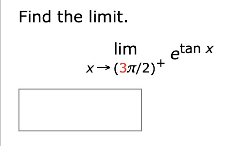 Find the limit.
lim
etan
x→(3t/2)+
х

