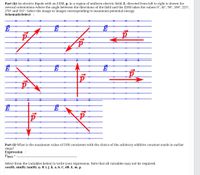 Part (k) An electric dipole with an EDM, p, in a region of uniform electric field, E, directed from left to right is shown for
several orientations where the angle between the directions of the field and the EDM takes the values 0°, 45°, 90°, 180°, 225°,
270° and 315°. Select the image or images corresponding to maximum potential energy.
SchematicSelect :
E
Part (1) What is the maximum value of U(0) consistent with the choice of the arbitrary additive constant made in earlier
steps?
Expression :
Umax =
Select from the variables below to write your expression. Note that all variables may not be required.
cos(0), sin(0), tan(0), q, 0, î, ĵ, k, a, b, C, d0, E, m, p
