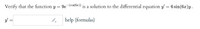 Verify that the function y = 9e-(cof 62)) is a solution to the differential equation y = 6 sin(6x)y.
3/ =
help (formulas)
