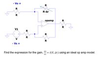 - Vo +
R
R-Ar
R
opamp
R
+
R
V1
R
V
- Vs +
vo
Find the expression for the gain,
= f(R, Ar), using an ideal op amp model.
vs
R.
R.
