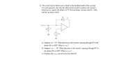 ### Circuit Analysis with Diode in Feedback Path

**Problem Statement:**

The circuit shown uses a diode in the feedback path of an operational amplifier (op amp). For analysis, use the ideal switch model to understand the circuit’s behavior, ignoring the diode’s 0.7V forward drop. Assume:

- **Resistor (R):** 1kΩ
- The op amp is ideal.

**Circuit Diagram Explanation:**

The circuit features:

- An op amp with an inverting input connected to the input voltage \( V_{\text{IN}} \).
- A feedback loop with a diode (D) and a resistor (R) connected in series.
- The non-inverting input is grounded.

**Questions:**

a) **Given \( V_{\text{IN}} = 2V \):**

- Determine the current direction \( i \) through R.
- Is the diode ON or OFF?
- What is the output voltage \( V_{\text{OUT}} \)?

b) **Given \( V_{\text{IN}} = -2V \):**

- Determine the current direction \( i \) through R.
- Is the diode ON or OFF?
- What is the output voltage \( V_{\text{OUT}} \)?

c) **Explain why \( V_{\text{OUT}} \) can never be less than 0V.**

**Guidelines for Solution:**

- Use the behavior of the ideal diode: Conducts when forward-biased (ON), blocks when reverse-biased (OFF).
- The ideal op amp ensures the voltage at both inputs is equal in steady state.

**Graphical Explanation:**

The schematic shows:

- **Diode (D):** Controls feedback current, turning ON or OFF based on \( V_{\text{IN}} \).
- **Resistor (R):** 1kΩ defines current \( i \) when the diode is conducting.
- **Op Amp Configuration:** Inverting setup with diode feedback controlling \( V_{\text{OUT}} \).

**Theoretical Understanding:**

- For positive \( V_{\text{IN}} \): Diode likely conducts, impacting \( V_{\text{OUT}} \).
- For negative \( V_{\text{IN}} \): Diode likely blocks, suggesting \( V_{\text{OUT}} \) is 0V.
- Positive feedback behavior ensures \( V_{\text{OUT}} \) remains non-negative.