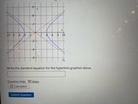 3-
--7---
-10 -8
-6
8 10
-3
9-
6-
Write the standard equation for the hyperbola graphed above.
Question Help: DVideo
2 Calculator
Submit Question
61
