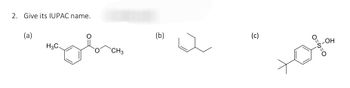 2. Give its IUPAC name.
(a)
H3C
CH3
(b)
(c)
fox
OH
0=5=0