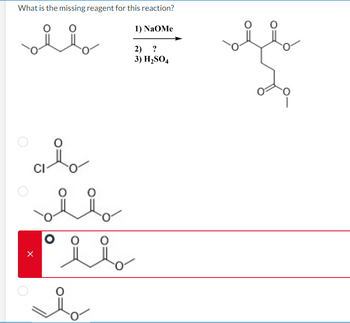 What is the missing reagent for this reaction?
1) NAOMe
olla
2) ?
3) H₂SO4
X
مله
مثله
O
ii
b