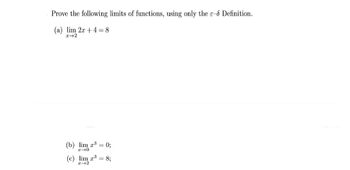 Prove the following limits of functions, using only the e-8 Definition.
(a) lim 2x + 4 = 8
x-2
(b) lim x³ = 0;
x-0
(c) lim z³ = 8;
x-2