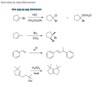 Give step-by step Mechanism
Give step-by step Mechanism
HCI
OCH2CI
-Br
CH3CH2OH
Br
Br
Br2
'Br
Br
H2SO4
heat
