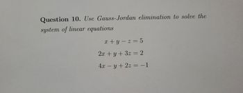 Answered: Question 10. Use Gauss-Jordan… | Bartleby