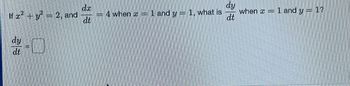 If x² + y² = 2, and
dy
dt
dx
dt
4 when
1 and y = 1, what is
dy
dt
when x =
1 and y = 1?