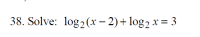 38. Solve: log2 (x-2)log2 x= 3
