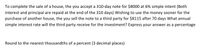 To complete the sale of a house, the you accept a 310-day note for $8000 at 6% simple intent (Both
interest and principal are repaid at the end of the 310 days) Wishing to use the money sooner for the
purchase of another house, the you sell the note to a third party for $8115 after 70 days What annual
simple interest rate will the third party receive for the investment? Express your answer as a percentage
Round to the nearest thousandths of a percent (3 decimal places)
