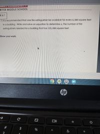 RTER MIDDLE SCHOOL
EE.B.7
17.It is recommended that one fire extinguisher be available for every 6, 000 square feet
in a building. Write and solve an equation to determine x, the number of fire
extinguishers needed for a building that has 135,000 square feet.
Show your work,
ationTM Inc.
hp
#
%
&
3
个
