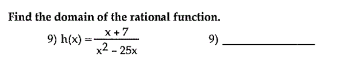 Find the domain of the rational function.
9) h(x)=
9)
x2-25x
