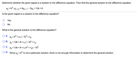 Determine whether the given signal is a solution to the difference equation. Then find the general solution to the difference equation.
Yk = k?; Yk +2 + 4yk + 1 – 5y, = 12k + 8
Is the given signal is a solution to the difference equation?
Yes
No
What is the general solution to the difference equation?
A.
Yk =k? + c, (- 5)* + c2
Yk = 12k + 8+ c, (- 5)*+ C2
В.
Oc.
Yk = 12k + 8 + c, k? + cz( - 5)*
D. Since
= k2 is not a particular solution, there is not enough information to determine the general solution.
Yk
