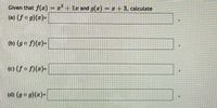 Given that f(x) = 2² + 1z and g(x) = x + 3, calculate
(a) (fo g)(x)=
(b) (go f)()=
(c) (f o f)(x)=
(d) (g o g)(x)=
