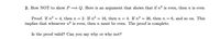 2. How NOT to show P Q. Here is an argument that shows that if n2 is even, then n is even
Proof. If n? = 4, then n = 2. If n? = 16, then n = 4. If n² = 36, then n = 6, and so on. This
implies that whenever n? is even, then n must be even. The proof is complete.
SO
%3D
Is the proof valid? Can you say why or why not?
