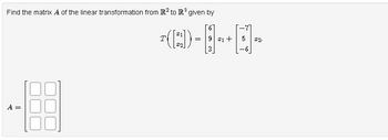 Find the matrix A of the linear transformation from R2 to R³ given by
3
A =
6
2(2) 8+1+
= 9
3
与