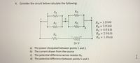 4. Consider the circuit below calculate the following:
RB
Rp
1
2
RA = 1.0 kQ
RB = 2.0 k2
Rc = 4.0 k2
RD = 2.0 k2
RE = 1.0 k2
RC
RE
4
RA
%3D
24 V
a) The power dissipated between points 1 and 2.
b) The current drawn from the source
c) The potential difference across resistor RA.
d) The potential difference between points 5 and 1.
3.
