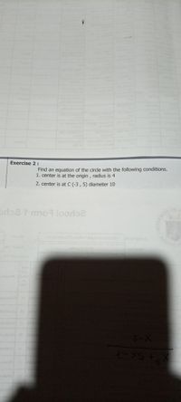 Exercise 2 :
Find an equation of the circle with the following conditions.
1. center is at the origin , radius is 4
2. center is at C (-3 , 5) diameter 10
prla2 t mo looda2
Alo nhut
X-2
