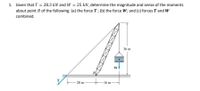 1. Given that T = 28.3 kN and W = 25 kN, determine the magnitude and sense of the moments
about point B of the following: (a) the force T; (b) the force W; and (c) forces T and W
combined.
36 m
B
16 m
20 m
