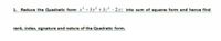 1. Reduce the Quadratic form x+3y +3z-2yz into sum of squares form and hence find
rank, index, signature and nature of the Quadratic form.
