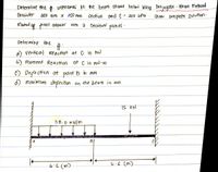 Determine the . untnowns on trne beam shown below using conjugate - Beam Method
Consider
as0 mm X 250 mm
Secti on and E = 200 GPa
Show eomplete colution-
Round
f punal onswer into
a becimal places.
petermine the
a) vertical Reaction at C. in KN
b) moment Reaction at c in AN-M
C) Deplection at point B in mm
d) makimum deplection
on the beam in mm
TS EN
38.0 *N/m
A
6:5 (m)
4.5 (m)
