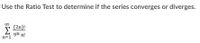 Use the Ratio Test to determine if the series converges or
diverges.
(2n)!
Σ
9n n!
n=1
