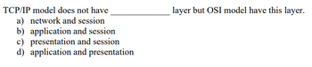 Answered: TCP/IP Model Does Not Have A) Network… | Bartleby