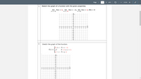 Page
1
of 3
ZOOM
+
-
1.
Sketch the graph of a function with the given properties.
lim f(x) = 2, lim f(x) = -∞, lim f(x) = 2, f(0) = 0
%3D
x--6
-2
-1
2.
Sketch the graph of the function.
4 + x if x < -1
x2
f(x) =
if -1 < x < 1
2 - x if x > 1
-5
-2
