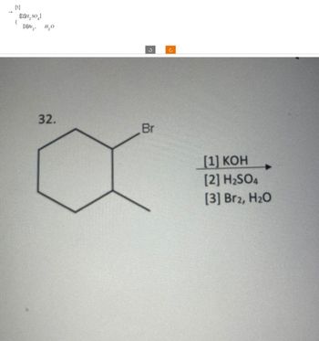 [1]
{
[[2]H₂SO]
[3]Br2
но
C
C
32.
Br
[1] KOH
[2] H2SO4
[3] Br₂, H₂O