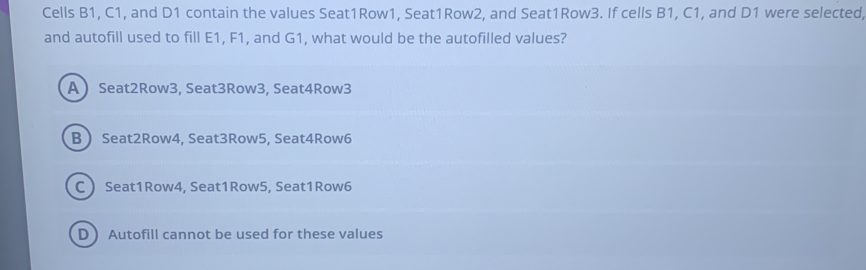 Cells B1, C1, and D1 contain the values Seat1Row1, Seat1Row2, and  Seat1Row3. If cells B1, C1, and D1 were 