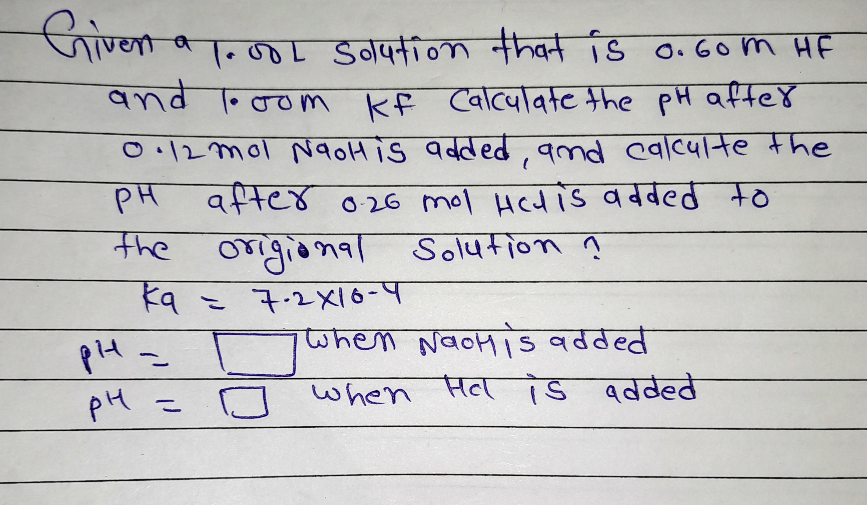 लोणणा
न L Soqनीo) ha 1s ০. 6० M HE
वतd om ke व्वाc +he eH qf4e४
दात्वावfc +he pH ofex
Kf
O.12 mol NaoH is added, amd calculte the
रम वसटछ ४ 2७ mol ucqts qवded +०
the origional Solution ņ
৭ - +-2XI6-प
%3D
१५ -
pH =
wकo NaoH s qddeत
whem
सत S १वळeते
added
