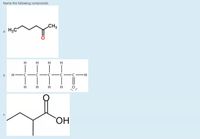 Name the following compounds.
CH3
H3C
a.
b.
H FC
C -C
-
H-
н н
С.
HO
