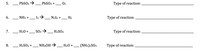 5.
PbSO4 →
PBSO3 +
02
Туре of reaction:
12ラー
N2l6 +
6.
NH3 +
H2
Type of reaction:
7.
H20 +
SO3 >
H2SO4
Type of reaction:
8.
H2SO4 +
NH40H →
Н20 +
(NH4)2SO4
Type of reaction:

