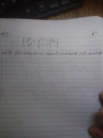 #3
Alt
Ctrl
Pyn
{x² + y² =16?
X ² = y = 14
write your answer as exact number not deanal