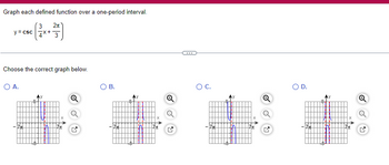 Graph each defined function over a one-period interval.
3 2π
y=cBc (2x + 7)
Choose the correct graph below.
O A.
Q
M
O B.
Q
O C.
A
Q
2
O D.
Q
Q
Q