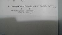 4. Concept Check Explain how to find the LCD of the
4. Concept Check Explain how to find the LCD of th
3
fractions
10xy'z' 25x3yz"
