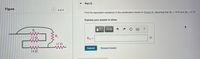 Part D
Figure
4 of 4
Find the equivalent resistance of the combination shown in (Figure 4), assuming that Rs = 19 N and R6 = 27 N
Express your answer in ohms.
R.
ww
13 2
R.
Reg =
Ω
11Ω
Submit
Request Answer
14Ω

