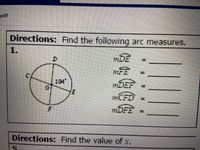 pdf
Directions: Find the following arc measures.
1.
mDE
%3D
mFE
CA
104
G
MDEF
MCFD =
F
MDFE 3=
Directions: Find the value of x.
%3D
