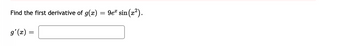 Find the first derivative of g(x) = 9eª sin(x²).
g'(x) =