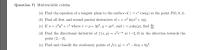 Find the equation of a tangent plane to the surface of z = eª cos(y)
at the point P(0,0, 1).
