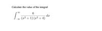 Calculate the value of the integral
dx
L (a? + 1) (x² + 4)
