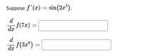 Suppose f'(x) = sin(2x²).
d
{(7#) = |
dx
d
f(32°)
dx
