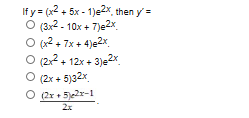 If y (x25x-1)e2x then y
(3x2-10x+7)e2x
O (2.7x+4)e2x
O(22+ 12x + 3)e2x
(2x+5)32x
(2x 52-1
