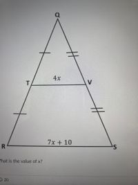 4x
V
7x + 10
R
/hat is the value of x?
D20
