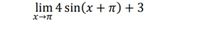 lim 4 sin(x + ) + 3
