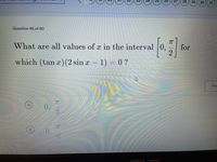 24
25
27
31
Question 46 of 60
T
| for
2.
What are all values of x in the interval |0.
which (tan x)(2 sin x 1) = 0 ?
Pre
0.
3
0,
6.
30
29
28
26
