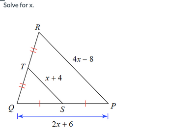 Solve for x.
Q
T
R
x +4
4x - 8
S
2x + 6
P