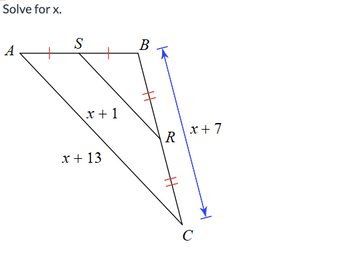 Solve for x.
A
S
x+1
x + 13
B
R
x+7
с