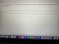 Lion 18 of 22
<>
HCIO is a weak acid (K, = 4.0 x 10-8) and so the salt NaCIO acts as a weak base. What is the pH of a solution that is 0.059 M
in NaCIO at 25 °C?
pH =
13
